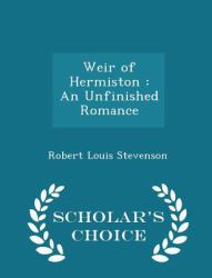 Weir of Hermiston : An Unfinished Romance - Scholar's Choice Edition