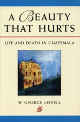 A Beauty That Hurts : Life and Death in Guatemala