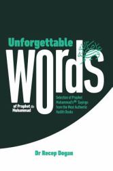 Unforgettable Words : Selection of Prophet Muhammad's (pbuh) Sayings from the Most Authentic Hadith Books