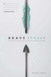 Brave Enough : Getting over Our Fears, Flaws, and Failures to Live Bold and Free