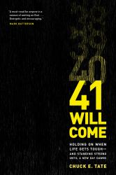 41 Will Come : Holding on When Life Gets Toughâe and Standing Strong until a New Day Dawns
