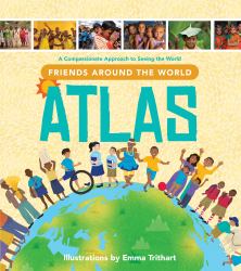 Friends Around the World Atlas : A Compassionate Approach to Seeing the World