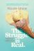 The Struggle Is Real : Getting Better at Life, Stronger in Faith, and Free from the Stuff Keeping You Stuck