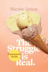 The Struggle Is Real Participant's Guide : A Six-Week Study