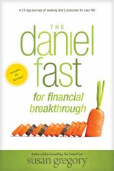 The Daniel Fast for Financial Breakthrough : A 21-Day Journey of Seeking God's Provision for Your Life