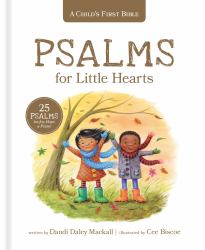 Psalms for Little Hearts : 25 Psalms for Joy, Hope, and Praise