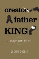 Creator, Father, King : A One Year Journey with God
