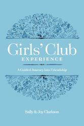 The Girls' Club Experience : A Guided Journey into Friendship