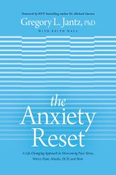 The Anxiety Reset : The New Whole-Person Approach to Overcoming Fear, Stress, Worry, Panic Attacks, Ocd, and More