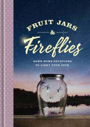 Fruit Jars and Fireflies : Down-Home Devotions to Light Your Path