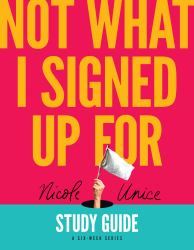 Not What I Signed up for Study Guide : A Six-Week Series