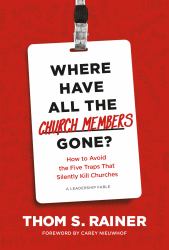 Where Have All the Church Members Gone? : How to Avoid the Five Traps That Silently Kill Churches
