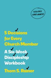 5 Decisions for Every Church Member with Streaming Video Access : A Six-Week Discipleship Workbook