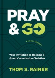 Pray and Go : Your Invitation to Become a Great Commission Christian