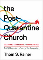 The Post-Quarantine Church : Six Urgent Challenges and Opportunites That Will Determine the Future of Your Congregation