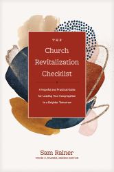 The Church Revitalization Checklist : A Hopeful and Practical Guide for Leading Your Congregation to a Brighter Tomorrow