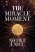 The Miracle MomentThe Miracle Moment : How Tough Conversations Can Actually Transform Your Most Important Relationships
