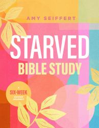Starved Bible Study : A Six-Week Guided Journey
