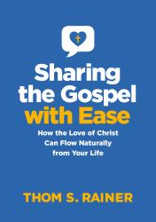 Sharing the Gospel with Ease : How the Love of Christ Can Flow Naturally from Your Life