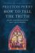 How to Tell the Truth : The Story of How God Saved Me to Win Hearts--Not Just Arguments