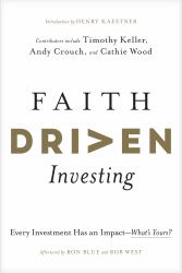 Faith Driven Investing : Every Investment Has an Impact--What's Yours?