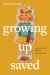 Growing up Saved : When Loving God Feels Like Losing Yourself