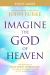 Imagine the God of Heaven Study Guide : Five Sessions on near-Death Experiences, God's Revelation, and the Love You've Always Wanted