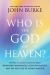 Who Is the God of Heaven? : Answers to Common Questions about near-Death Experiences, God's Revelation, and the Love You've Always Wanted