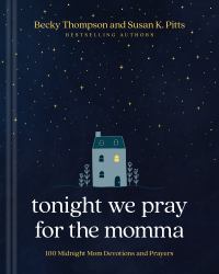 Tonight We Pray for the Momma : 100 Midnight Mom Devotions and Prayers