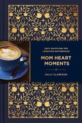Mom Heart Moments : Daily Devotions for Lifegiving Motherhood