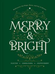 Merry and Bright : Rediscover the Hope, Peace, and Joy of Advent
