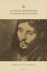 The Jesus Question : Discovering the Identity of Jesus in His First Biography