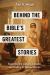 Behind the Bible's Greatest Stories : Exploring the Culture, Context, and History of Famous Stories