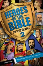 Heroes of the Bible Devotional 2 : 100 True Stories of Real People with Godly Faith!