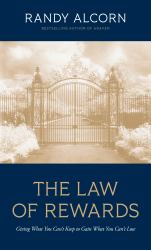 The Law of Rewards : Giving What You Can't Keep to Gain What You Can't Lose