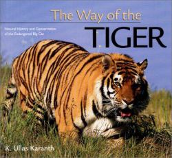 The Way of the Tiger : Natural History and Conservation of the Endangered Big Cat