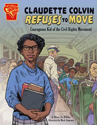 Claudette Colvin Refuses to Move : Courageous Kid of the Civil Rights Movement