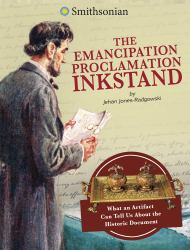The Emancipation Proclamation Inkstand : What an Artifact Can Tell Us about the Historic Document