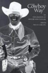 The Cowboy Way : An Exploration of History and Culture