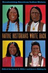 Native Historians Write Back : Decolonizing American Indian History