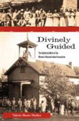 Divinely Guided : The California Work of the Women's National Indian Association