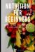 Nutrition for Beginners : What to Eat and Do to Live a Long and Happy Life