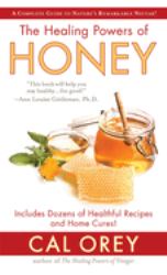 The Healing Powers of Honey : The Healthy and Green Choice to Sweeten Packed with Immune-Boosting Antioxidants