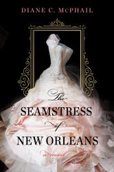The Seamstress of New Orleans : A Fascinating Novel of Southern Historical Fiction