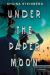 Under the Paper Moon Under the Paper Moon