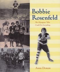 Bobbie Rosenfeld : The Olympian Who Could Do Everything