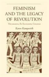 Feminism and the Legacy of Revolution : Nicaragua, el Salvador, Chiapas