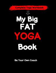 My Big Fat Yoga Book : Complete Yoga Workbook
