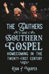 The Gaithers and Southern Gospel : Homecoming in the Twenty-First Century
