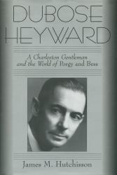 DuBose Heyward : A Charleston Gentleman and the World of Porgy and Bess